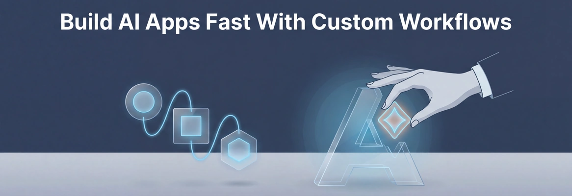 Build AI Apps in Minutes With Easy, Custom Workflows