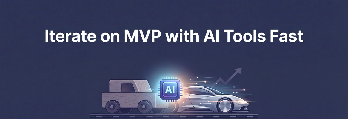 How to Iterate on MVP with AI Tools Fast for Startup Growth