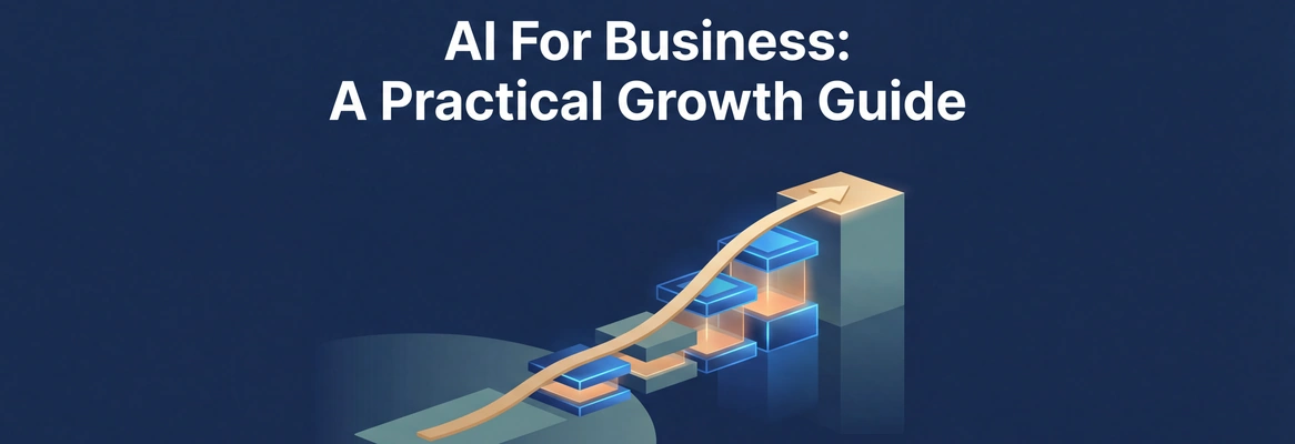 AI Solutioning For Businesses: A Practical Growth Guide