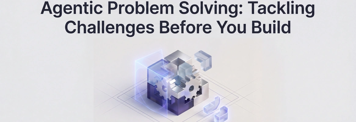 Agentic Problem Solving: How AI Agents Tackle Business Challenges Before You Build